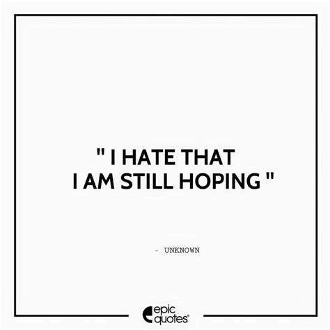 I hate that I am still hoping