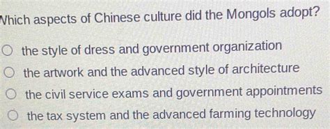 Solved: Which aspects of Chinese culture did the Mongols adopt? the ...