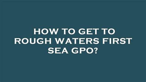 How to get to rough waters first sea gpo? - YouTube