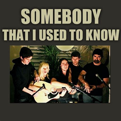 Walk Off The Earth - Somebody That I Used To Know Lyrics