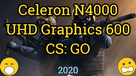 Celeron N4000 + UHD Graphics 600 = CS: GO - YouTube