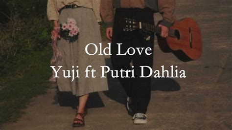 Old Love - Yuji ft Putri Dahlia (Lyrics Video) Chords - Chordify