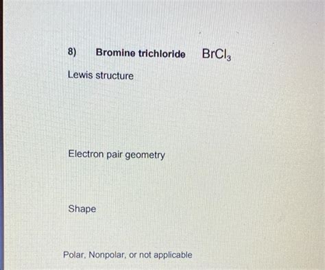 (Get Answer) - ) 8) Bromine trichloride BrCl3 Lewis structure Electron pair...| Transtutors