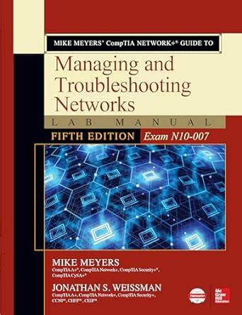 Mike Meyers' Comptia Network+ Guide to Managing and Troubleshooting Networks Lab Manual, Fifth ...