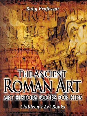 The Ancient Roman Art--Art History Books for Kids--Children's Art Books by Baby Professor ...