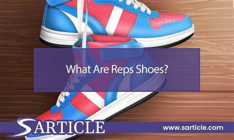 What Are Reps Shoes? A Comprehensive Guide to Replica Sneakers