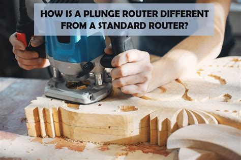 How Is A Plunge Router Different From A Standard Router?