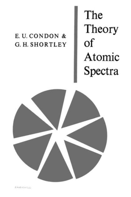 The Theory of Atomic Spectra by E. U. Condon, G. H. Shortley ...