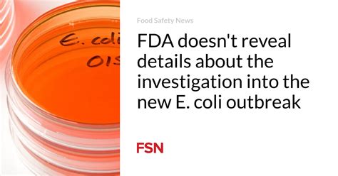 FDA doesn't reveal details about the investigation into the new E. coli outbreak | Food Safety News