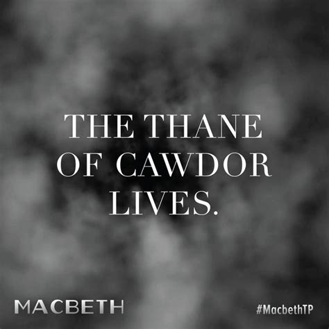 "The Thane of Cawdor lives." #MacbethTP | Macbeth quotes, Quotes, Lets get lost