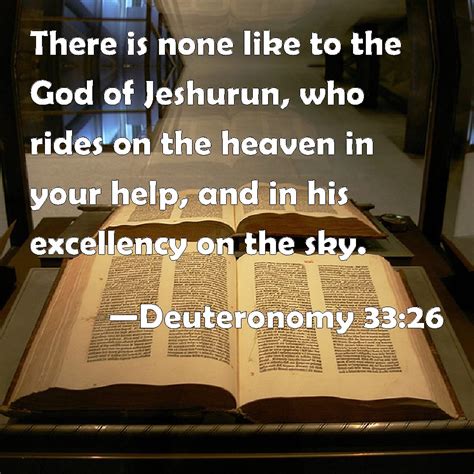 Deuteronomy 33:26 There is none like to the God of Jeshurun, who rides ...