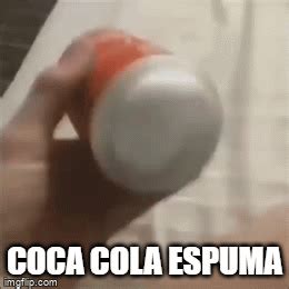 coca cola espuma - Imgflip