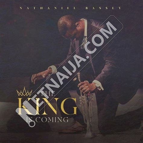 07 Nathaniel Bassey - The King is Coming (NetNaija.com).mp3 (7.04MB ...