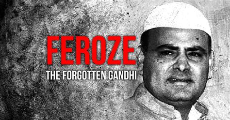 Feroze, the forgotten Gandhi: 5 reasons why India needs to remember his ...