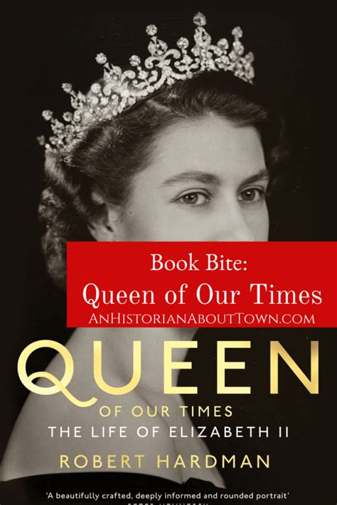 Book Bite: Queen of Our Times by Robert Hardman | An Historian About Town