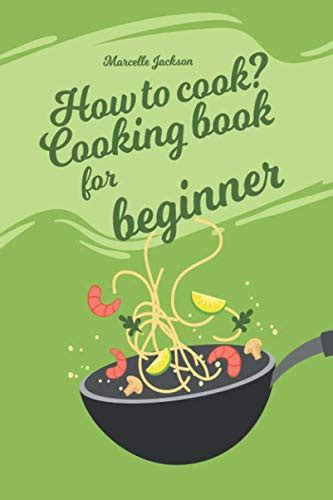 How to cook? Cooking book for beginner by Marcelle Jackson | Goodreads