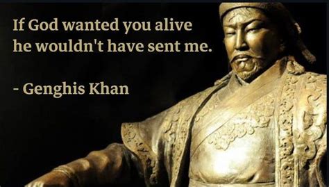 If God wanted you alive he wouldn't have sent me. - Genghis Khan [1147x652] - QuotesPorn ...