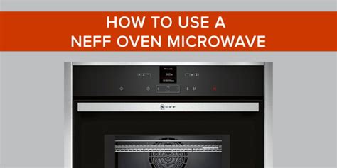 How to Use a Neff Oven Microwave - CookersAndOvens Blog