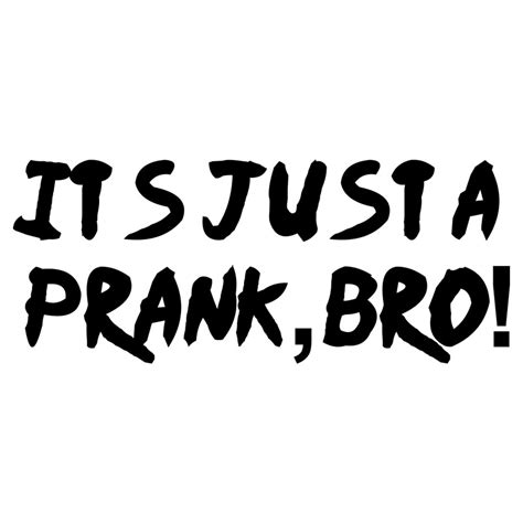 "It's just a prank, bro! " Posters by thatoneguie | Redbubble