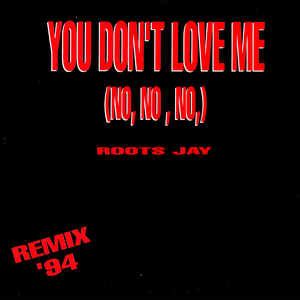 Roots Jay - You Don't Love Me (No,No,No) Remix 94 | Discogs