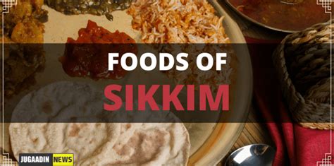 Food cuisines of Sikkim | Jugaadin News