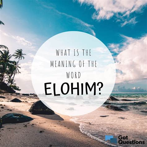 What is the meaning of the word Elohim? | GotQuestions.org