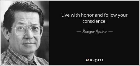 Benigno Aquino, Jr. quote: Live with honor and follow your conscience.