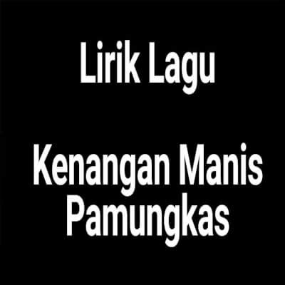 Lirik Lagu Kenangan Manis by Pamungkas - GejaG