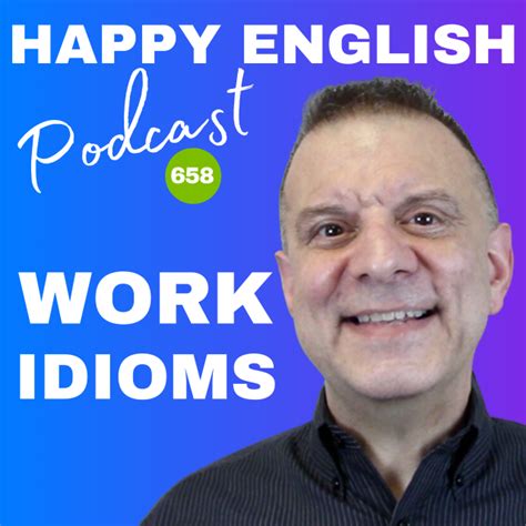 658 – Work Idioms | Happy English Podcast