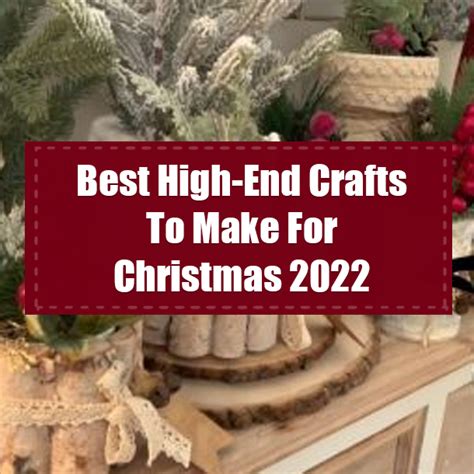 Best High-End Crafts To Make For Christmas 2022