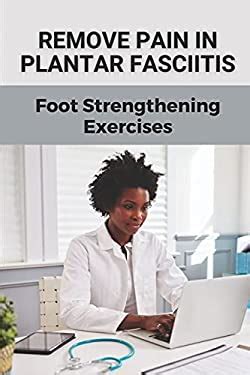 Remove Pain In Plantar Fasciitis: Foot Strengthening Exercises ...