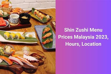 Shin Zushi Menu Prices Malaysia 2023, Hours, Location