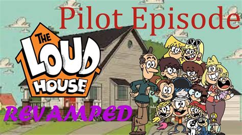 The Loud House Revamped Pilot Episode - YouTube