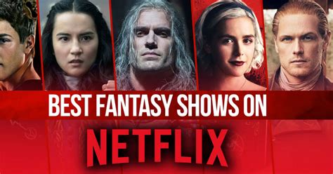 The Best Fantasy Series Streaming on Netflix Right Now