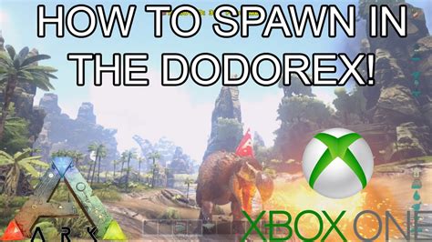 ARK: SURVIVAL EVOLVED - HOW TO SPAWN IN THE DODOREX! - XBOX ONE! - YouTube