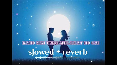 Raho Mai unse mulakat Ho GAI FULL SONG [slowed+reverb] #lofi #slowedreverb - YouTube