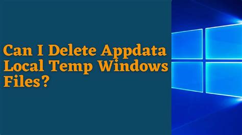 Can I Delete AppData Local temp Windows Files