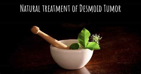 Is there any natural treatment for Desmoid Tumor?