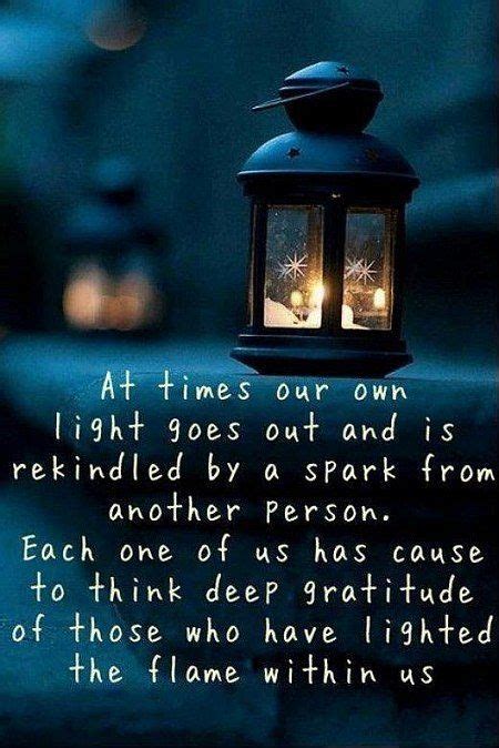 At times our own light goes out and is rekindled by a spark from another person. Each of us has ...