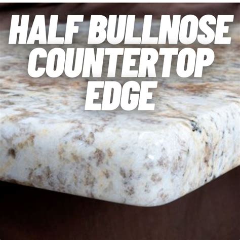 Half Bullnose Countertop Edge | What is a Half Bullnose Edge