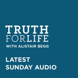 Truth For Life with Alistair Begg Sermons - Podcast Addict