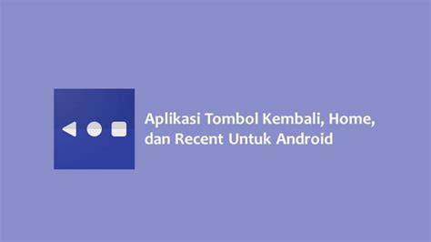 8 Aplikasi Tombol Kembali, Home, dan Recent Untuk Android - Hallo GSM