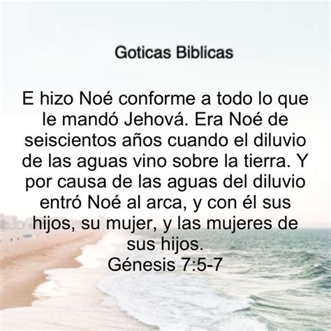 Génesis 7:5-7 E hizo Noé conforme a todo lo que le mandó Jehová. Era ...