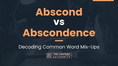 Abscond vs Abscondence: Decoding Common Word Mix-Ups