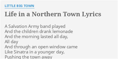 "LIFE IN A NORTHERN TOWN" LYRICS by LITTLE BIG TOWN: A Salvation Army band...