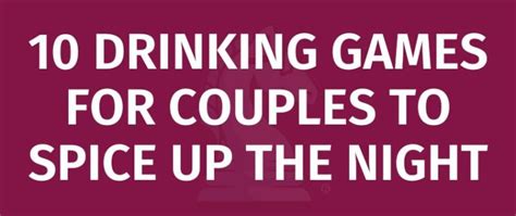 10 DRINKING GAMES FOR COUPLES TO SPICE UP THE NIGHT - Game Rules