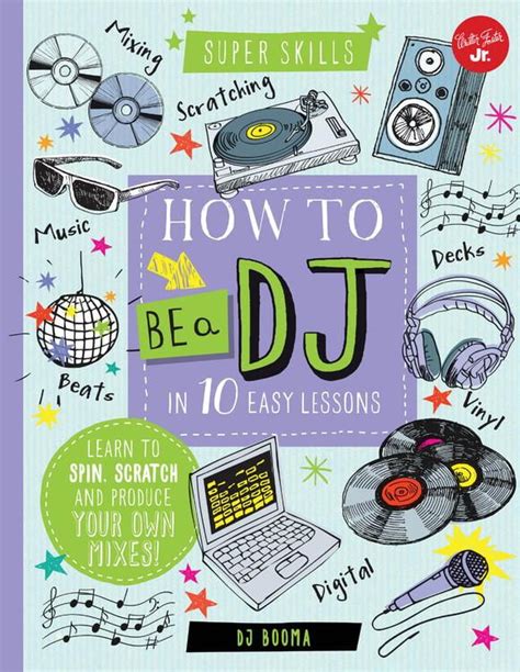 How to Be a DJ in 10 Easy Lessons : Learn to spin, scratch and produce your own mixes! - Walmart ...