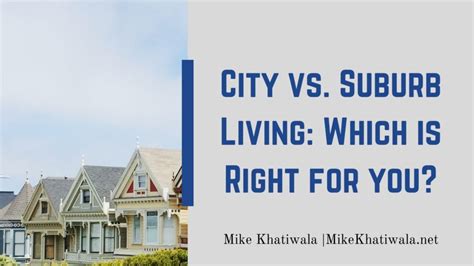 City vs. Suburb Living: Which is Right for you? | Mike Khatiwala | Real ...