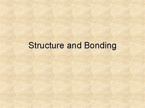 Structure and Bonding Introduction Structure Determines Function Physical