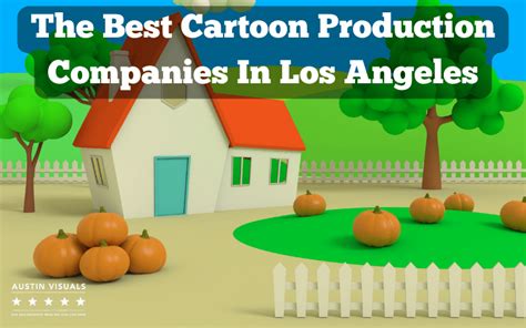 The Best Cartoon Production Companies In Los Angeles | Austin Visuals